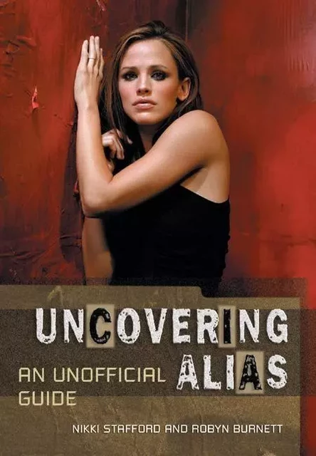 Uncovering Alias - Nikki Stafford, Robyn Burnett - ECW Press