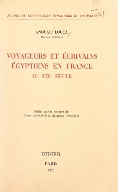 Voyageurs et écrivains égyptiens en France au XIXe siècle - Anouar Louca - (Didier) réédition numérique FeniXX