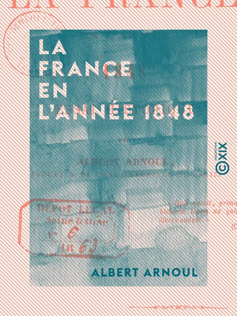 La France en l'année 1848 - Essai historique - Albert Arnoul - Collection XIX