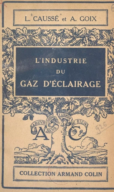 L'industrie du gaz d'éclairage - Léon Caussé, André Goix - (Armand Colin) réédition numérique FeniXX