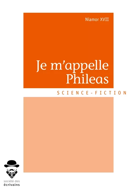 Je m'appelle Phileas - Niamor Xvii - Société des écrivains