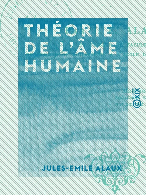 Théorie de l'âme humaine - Jules-Emile Alaux - Collection XIX