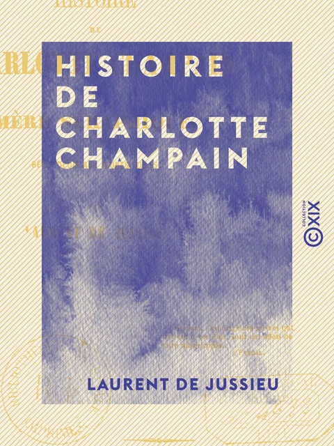 Histoire de Charlotte Champain - Ou Mère séraphique - Laurent de Jussieu - Collection XIX