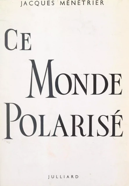 Ce monde polarisé - Jacques Ménétrier - (Julliard) réédition numérique FeniXX