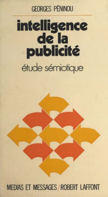 Intelligence de la publicité - Georges Péninou - (Robert Laffont) réédition numérique FeniXX