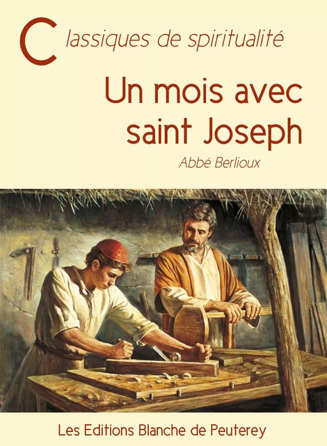 Un mois avec saint Joseph - Abbé Berlioux - Les Editions Blanche de Peuterey