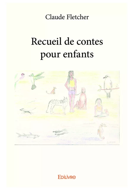 Recueil de contes pour enfants - Claude Fletcher - Editions Edilivre