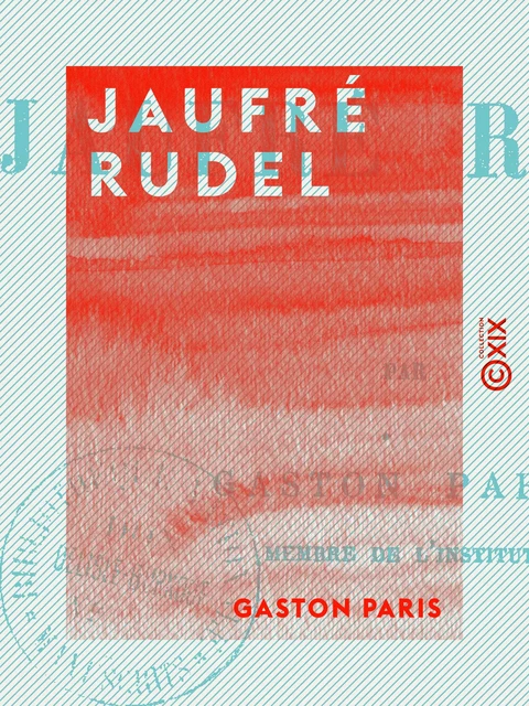 Jaufré Rudel - Gaston Paris - Collection XIX