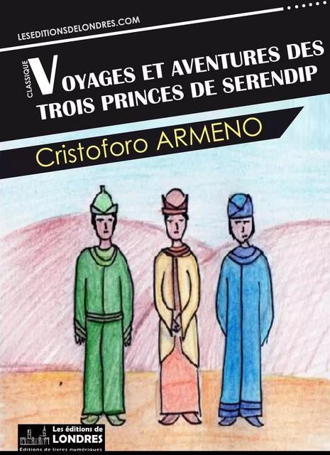 Voyages et aventures des trois princes de Serendip - Cristoforo Armeno - Les Editions de Londres