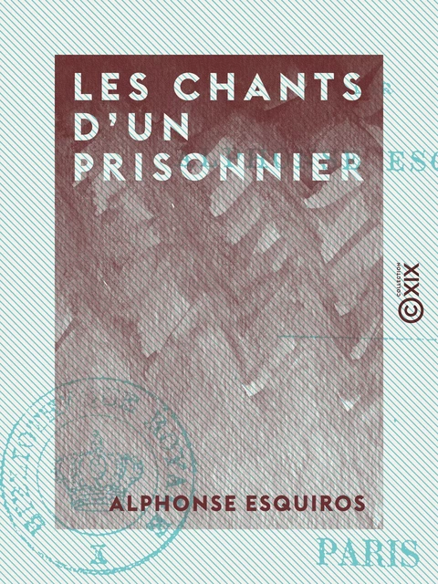 Les Chants d'un prisonnier - Alphonse Esquiros - Collection XIX