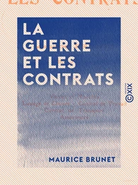 La Guerre et les contrats - Vente et marchés - Louage de choses - Contrat de travail - Contrat de transport - Assurances