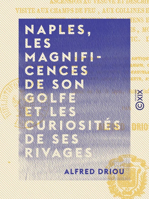 Naples, les magnificences de son golfe et les curiosités de ses rivages - Alfred Driou - Collection XIX