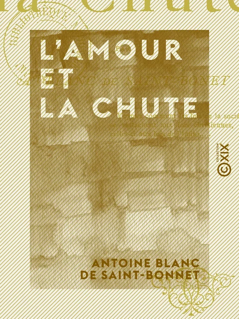 L'Amour et la Chute - Antoine Blanc de Saint-Bonnet - Collection XIX