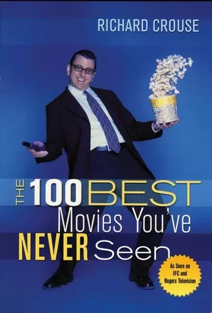 100 Best Movies You've Never Seen, The - Richard Crouse - ECW Press