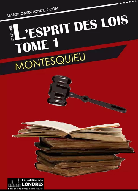 L'esprit des lois - Tome 1 -  Montesquieu - Les Editions de Londres