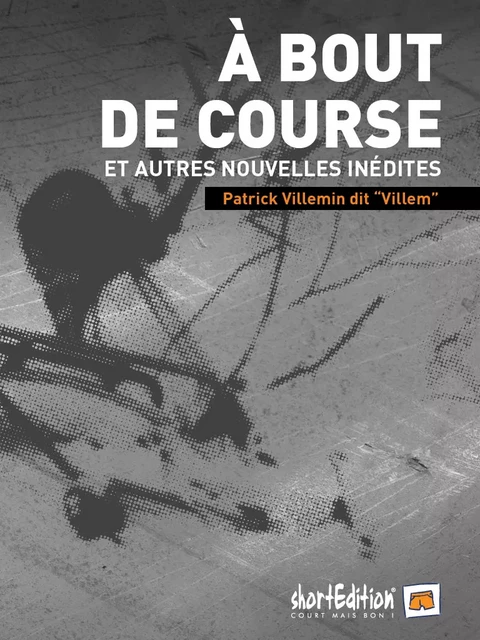 A bout de course et autres nouvelles - Patrick Villemin - shortEdition