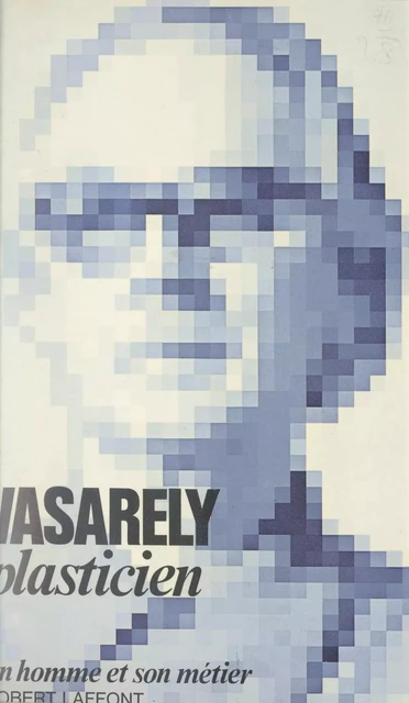 Plasticien - Victor Vasarely - (Robert Laffont) réédition numérique FeniXX