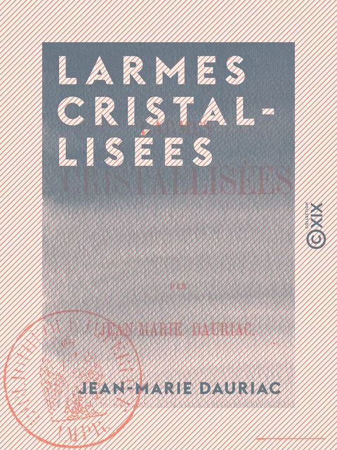 Larmes cristallisées - Jean-Marie Dauriac - Collection XIX