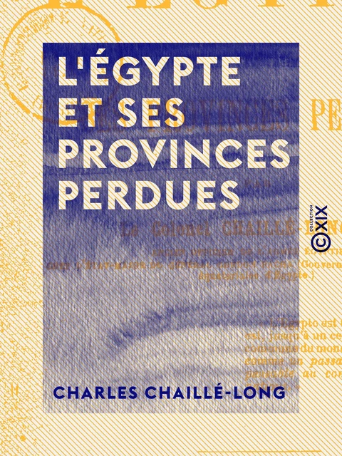 L'Égypte et ses provinces perdues - Charles Chaillé-Long - Collection XIX