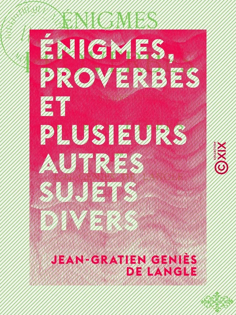 Énigmes, proverbes et plusieurs autres sujets divers - Jean-Gratien Geniès de Langle - Collection XIX