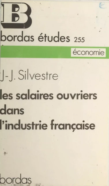 Les salaires ouvriers dans l'industrie française - Jean-Jacques Silvestre - (Bordas) réédition numérique FeniXX