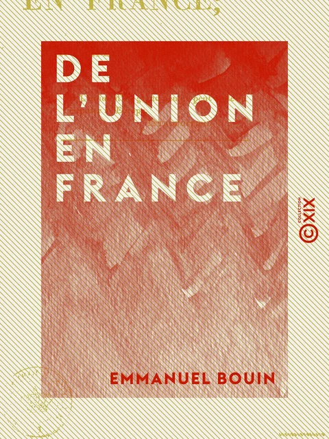 De l'union en France - Emmanuel Bouin - Collection XIX