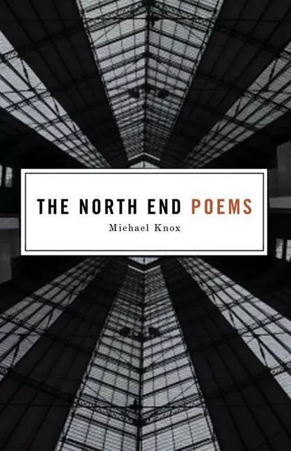 North End Poems, The - Michael Knox, Paul Vermeersch - ECW Press