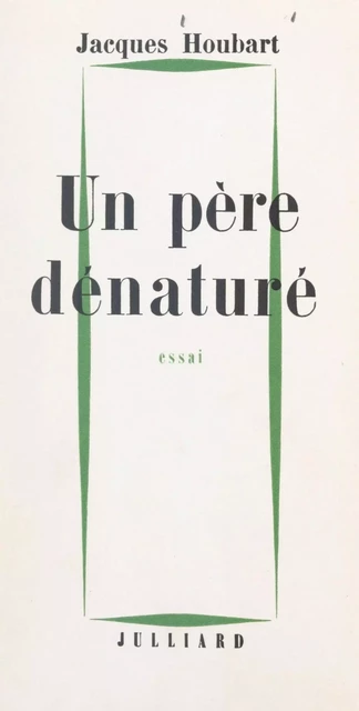 Un père dénaturé - Jacques Houbart - (Julliard) réédition numérique FeniXX