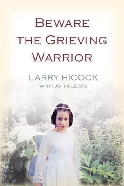 Beware the Grieving Warrior - Larry Hicock, Ryan Wiseman, Larry Hicock with John Lewis, John Lewis - ECW Press