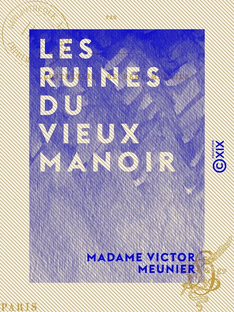 Les Ruines du vieux manoir - Madame Victor Meunier - Collection XIX