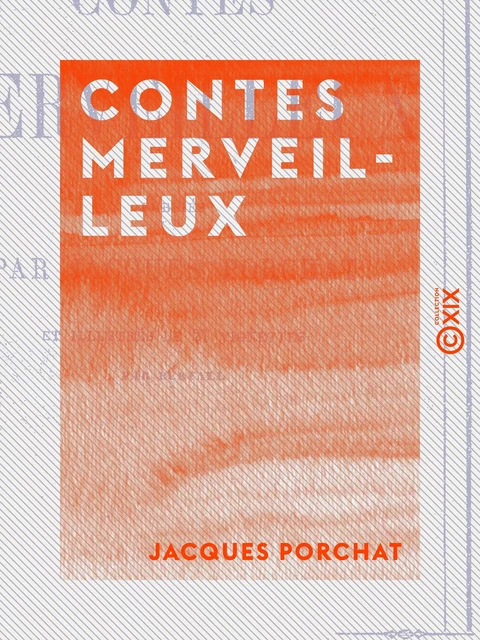 Contes merveilleux - Jacques Porchat - Collection XIX