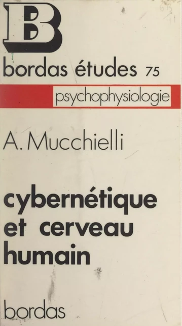 Cybernétique et cerveau humain - Alex Mucchielli - (Bordas) réédition numérique FeniXX