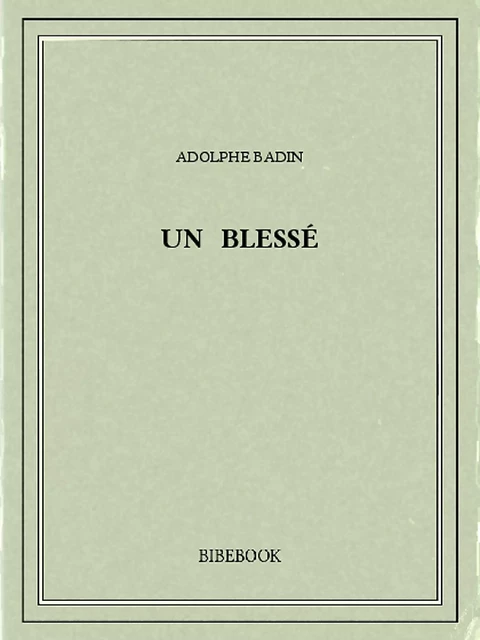 Un blessé - Adolphe Badin - Bibebook