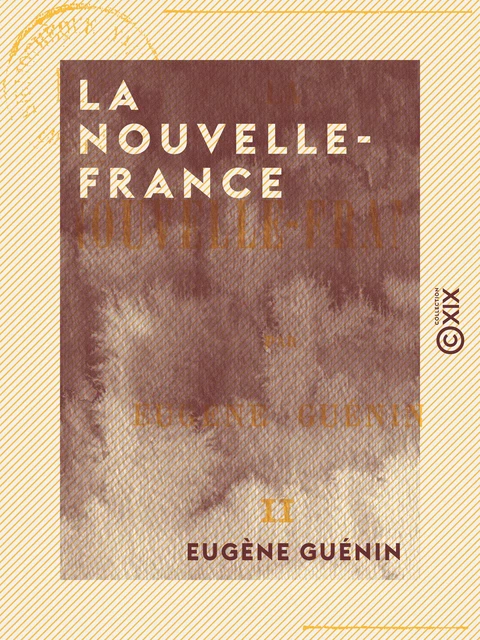 La Nouvelle-France - Tome II - Eugène Guénin - Collection XIX