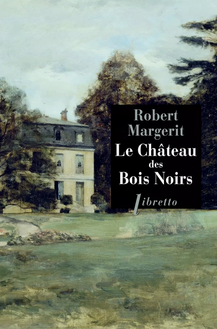 Le château des bois noirs - Robert Margerit - Libella