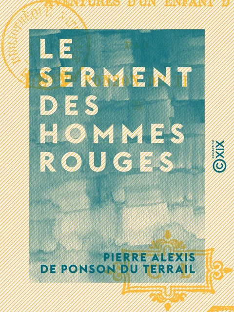 Le Serment des hommes rouges - Aventures d'un enfant de Paris - Tome II - Pierre Alexis de Ponson du Terrail - Collection XIX