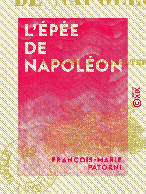 L'Épée de Napoléon - Mémoire à consulter - François-Marie Patorni - Collection XIX