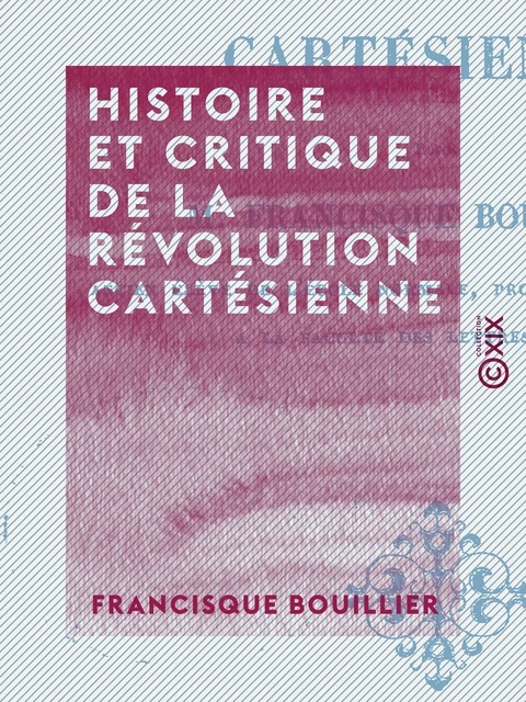 Histoire et Critique de la révolution cartésienne - Francisque Bouillier - Collection XIX