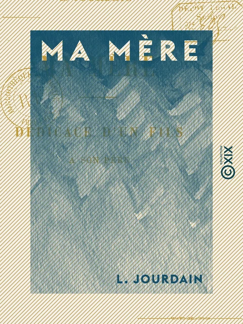 Ma mère - Dédicace d'un fils à son père - L. Jourdain - Collection XIX