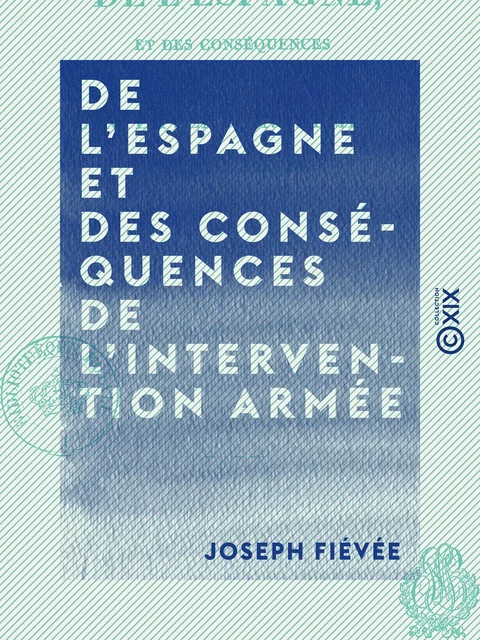 De l'Espagne et des conséquences de l'intervention armée - Joseph Fiévée - Collection XIX