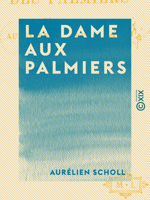 La Dame aux palmiers - Aurélien Scholl - Collection XIX