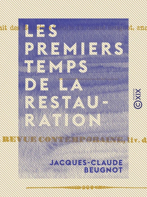 Les Premiers Temps de la Restauration - Jacques-Claude Beugnot - Collection XIX