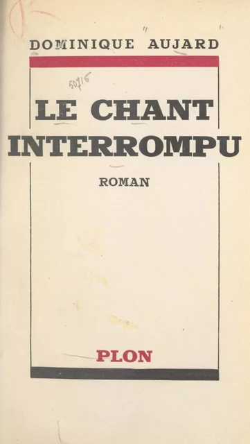 Le chant interrompu - Dominique Aujard - Plon (réédition numérique FeniXX)