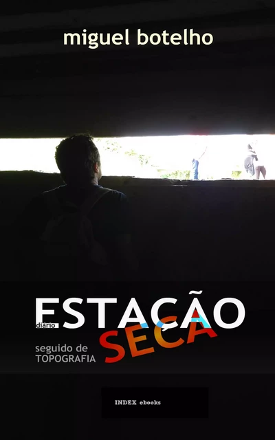 ESTAÇÃO SECA, diário, seguido de TOPOGRAFIA - Miguel Botelho - INDEX ebooks