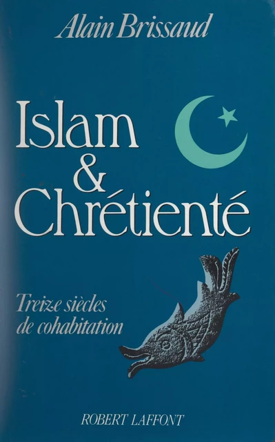 Islam et Chrétienté - Alain Brissaud - (Robert Laffont) réédition numérique FeniXX