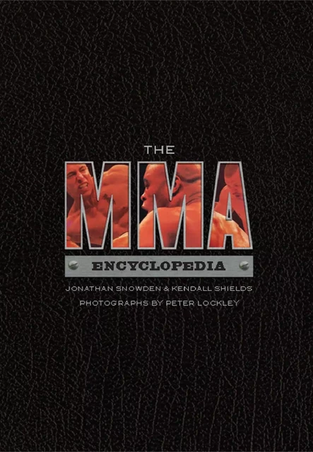 MMA Encyclopedia, The - Jonathan Snowden, Evie Christie, William Hale, Jonathan Snowden and Kendall Shields, Kendall Shields - ECW Press