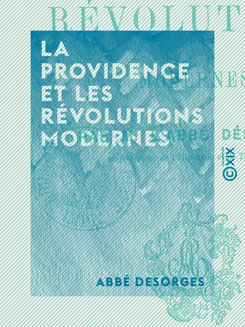 La Providence et les Révolutions modernes - Abbé Desorges - Collection XIX