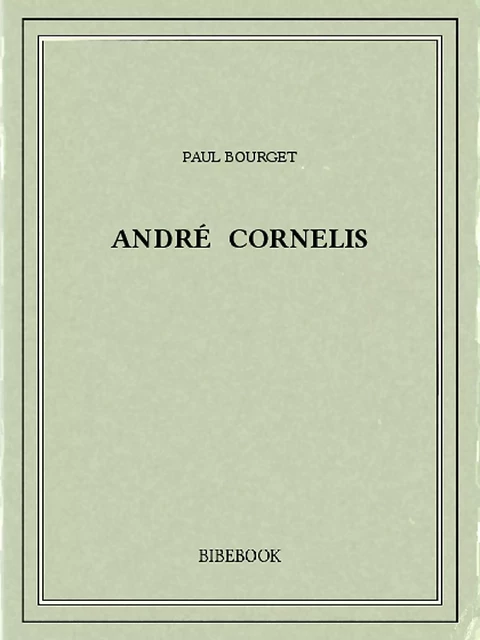 André Cornelis - Paul Bourget - Bibebook