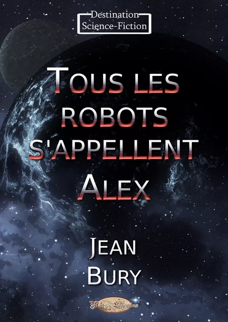 Tous les robots s’appellent Alex - Jean Bury - Mots & Légendes