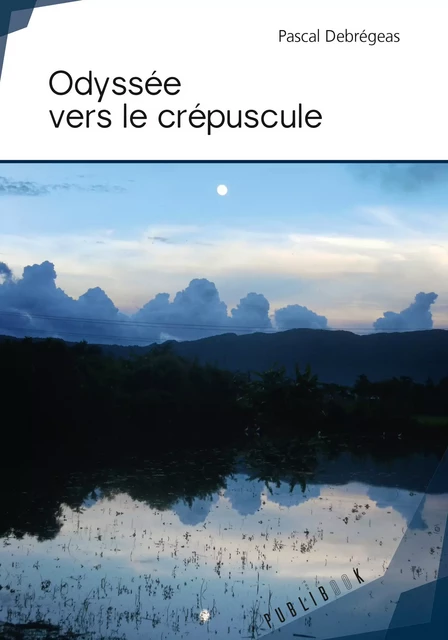 Odyssée vers le crépuscule - Pascal Debrégeas - Publibook